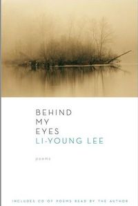 Behind My Eyes by Li-Young Lee