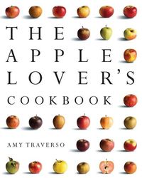 The Apple Lover's Cookbook by Amy Traverso