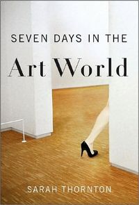 Seven Days in the Art World by Sarah Thornton