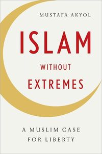 Islam without Extremes by Mustafa Akyol