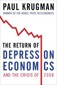The Return Of Depression Economics And The Crisis Of 2008 by Paul Krugman