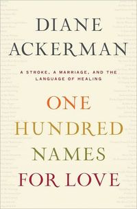 One Hundred Names For Love by Diane Ackerman