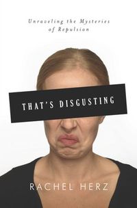 That's Disgusting by Rachel Herz