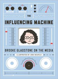 The Influencing Machine by Brooke Gladstone