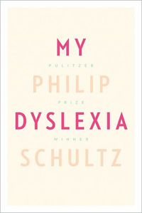 My Dyslexia by Philip Schultz