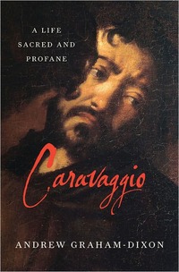 Caravaggio by Andrew Graham-Dixon