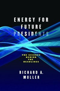 Energy For Future Presidents by Richard A. Muller