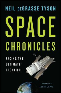 Space Chronicles by Neil deGrasse Tyson