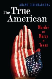 The True American by Anand Giridharadas
