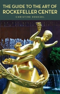 The Guide to the Art of Rockefeller Center by Christine Roussel