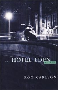 The Hotel Eden: Stories by Ron Carlson