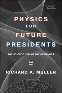 Physics For Future Presidents by Richard A. Muller