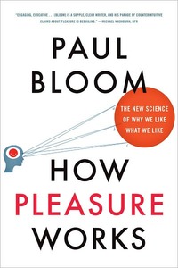 How Pleasure Works by Paul Bloom