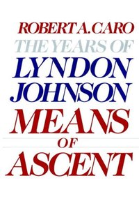 Means Of Ascent by Robert A. Caro