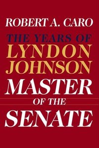 Master Of The Senate by Robert A. Caro