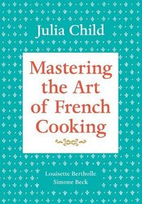 Mastering the Art of French Cooking, Vol. 1 by Julia Child