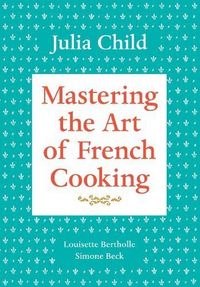 Mastering the Art of French Cooking, Vol. 1 by Louisette Bertholle