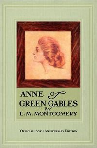 Anne of Green Gables, 100th Anniversary Edition by L.M. Montgomery