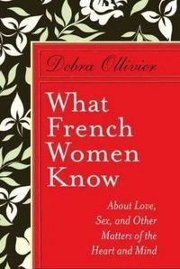 What French Women Know by Debra Ollivier