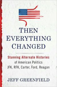 Then Everything Changed by Jeff Greenfield