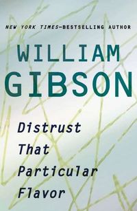 Distrust That Particular Flavor by William Gibson