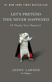 Let's Pretend This Never Happened by Jenny Lawson