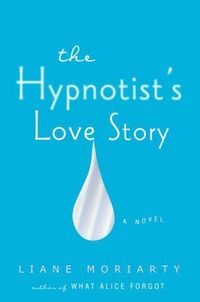 The Hypnotist's Love Story by Liane Moriarty