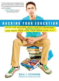 Hacking Your Education by Dale J. Stephens