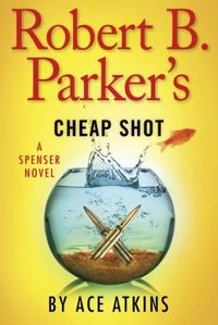 Robert B. Parker's Cheap Shot by Ace Atkins