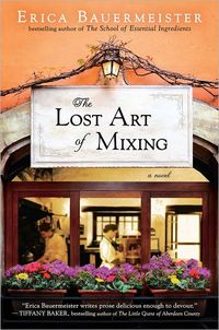 The Lost Art Of Mixing by Erica Bauermeister