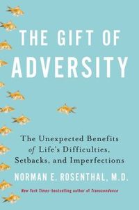 The Gift Of Adversity by Norman E. Rosenthal
