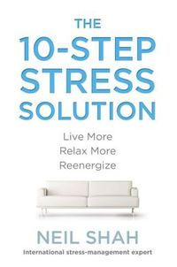 The 10-Step Stress Solution by Neil Shah