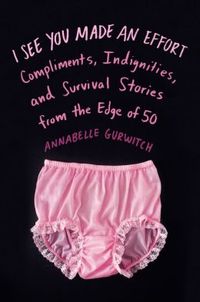 I See You Made An Effort by Annabelle Gurwitch