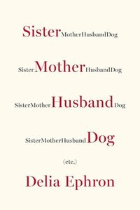 Sister Mother Husband Dog by Delia Ephron