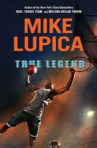 True Legend by Mike Lupica