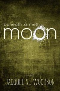 Beneath A Meth Moon by Jacqueline Woodson