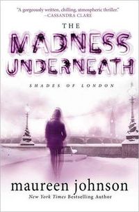 The Madness Underneath by Maureen Johnson