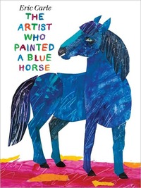 The Artist Who Painted A Blue Horse by Eric Carle