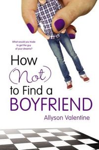 How (Not) To Find A Boyfriend by Allyson Valentine