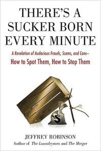 There's A Sucker Born Every Minute by Robinson Jeffrey