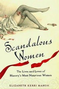 Scandalous Women by Elizabeth Kerri Mahon