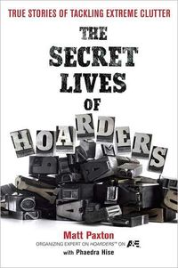 The Secret Lives Of Hoarders by Matt Paxton