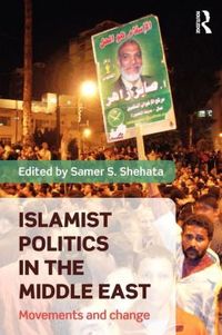 Islamist Politics In The Middle East by Samer Shehata