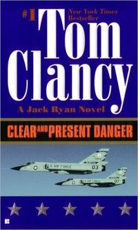 Clear And Present Danger by Tom Clancy