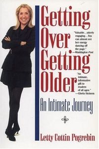 Getting over Getting Older by Letty Cottin Pogrebin