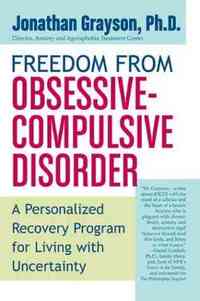 Freedom from Obsessive Compulsive Disorder by Jonathan Grayson