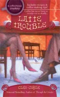 Latte Trouble by Cleo Coyle
