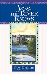 Yes, the River Knows by Tracy Dunham