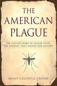 The American Plague by Molly Caldwell Crosby