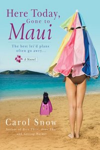 Here Today, Gone To Maui by Carol Snow